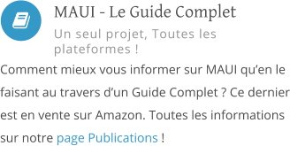  Comment mieux vous informer sur MAUI qu’en le faisant au travers d’un Guide Complet ? Ce dernier est en vente sur Amazon. Toutes les informations sur notre page Publications !        MAUI - Le Guide Complet Un seul projet, Toutes les plateformes !